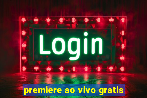 premiere ao vivo gratis